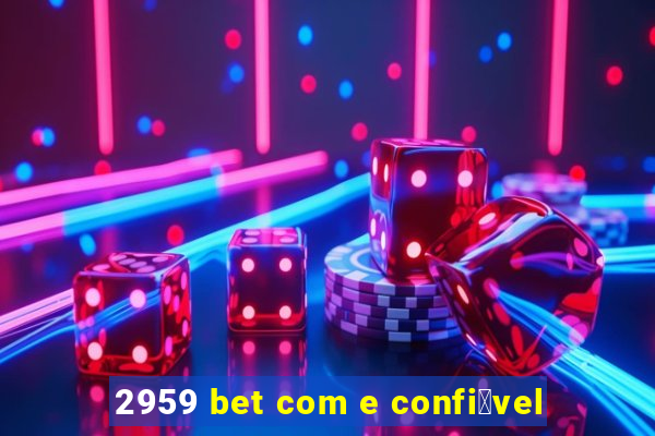 2959 bet com e confi谩vel