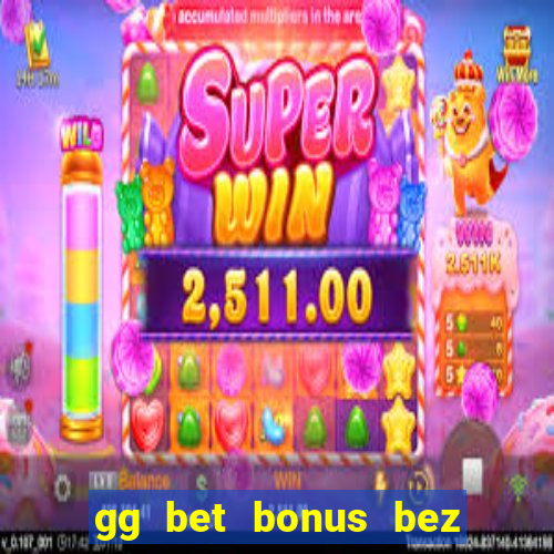 gg bet bonus bez depozytu 2021