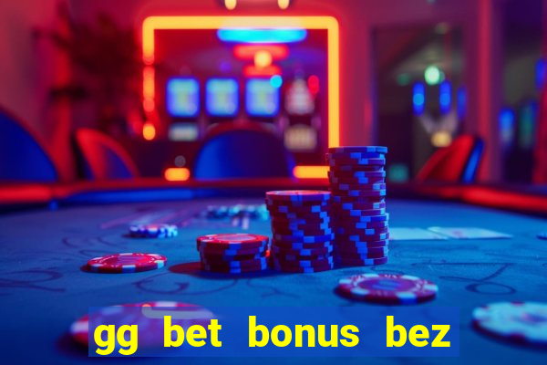 gg bet bonus bez depozytu 2021