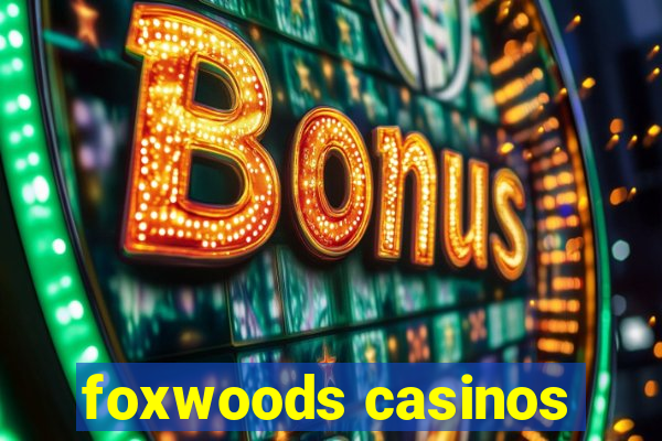 foxwoods casinos