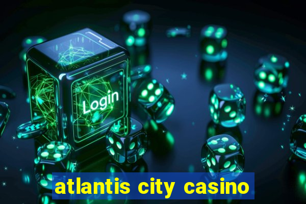 atlantis city casino