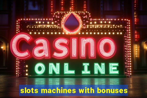 slots machines with bonuses