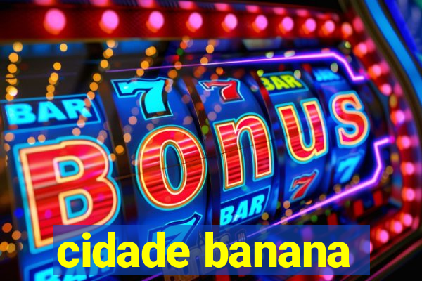 cidade banana