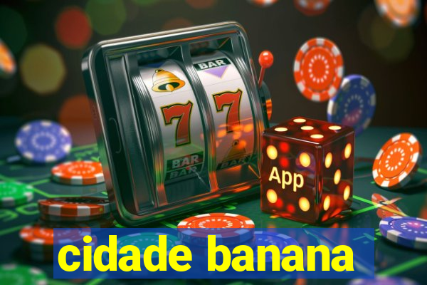 cidade banana