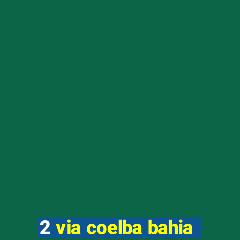 2 via coelba bahia