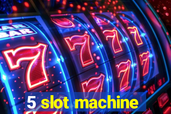 5 slot machine