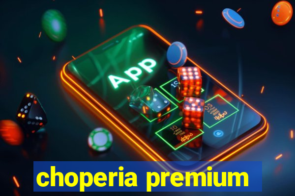 choperia premium