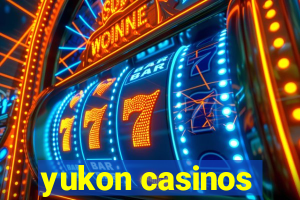 yukon casinos