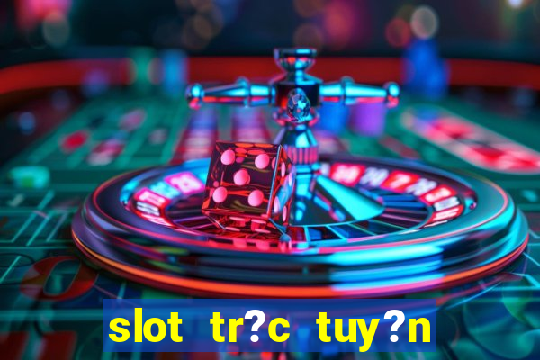 slot tr?c tuy?n t?ng ti?n mi?n phí