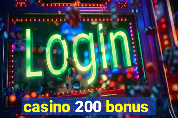 casino 200 bonus