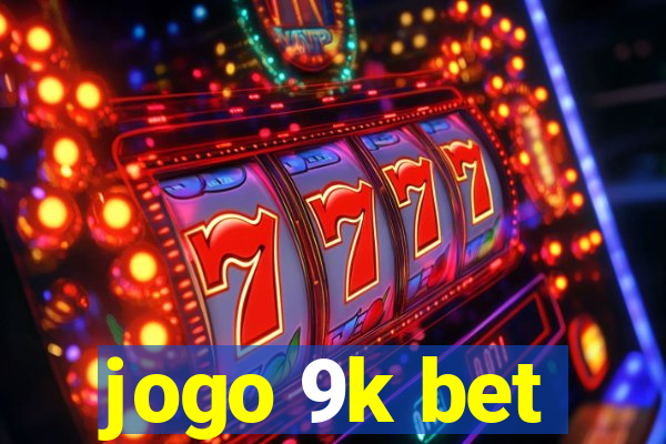 jogo 9k bet