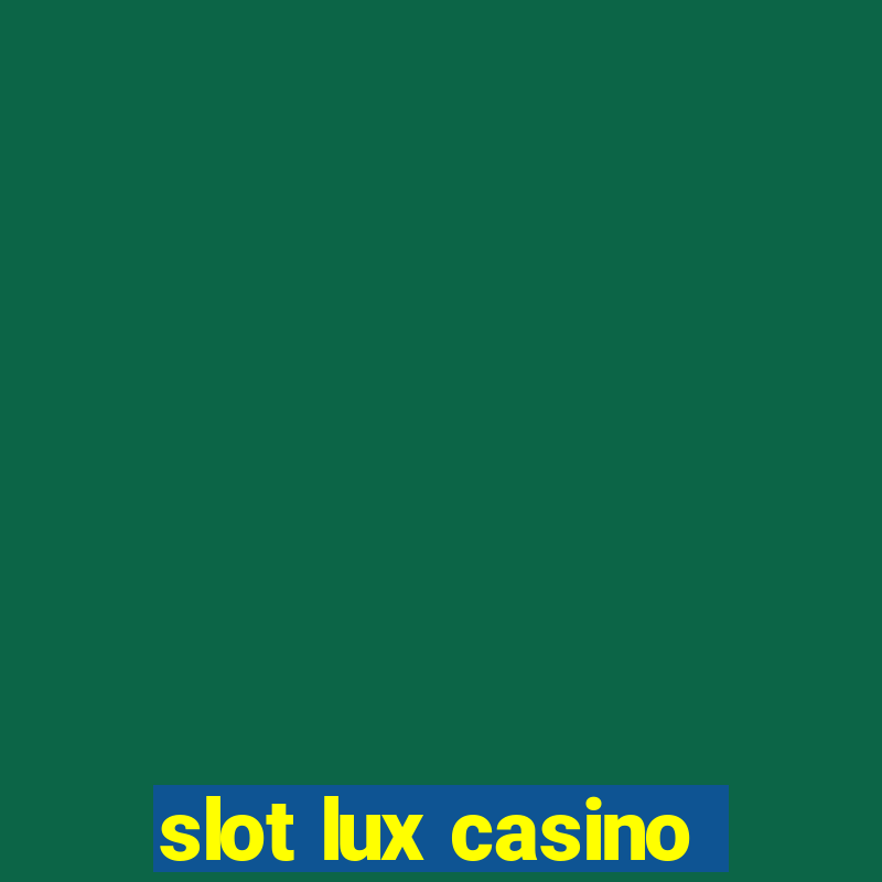 slot lux casino