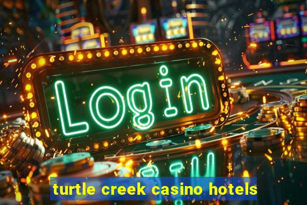 turtle creek casino hotels