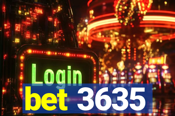 bet 3635