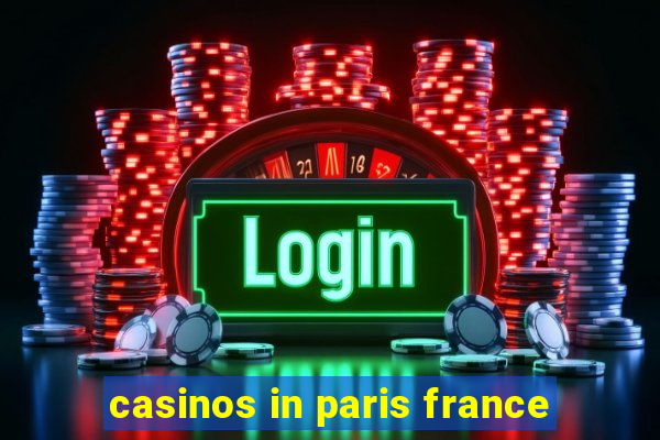 casinos in paris france