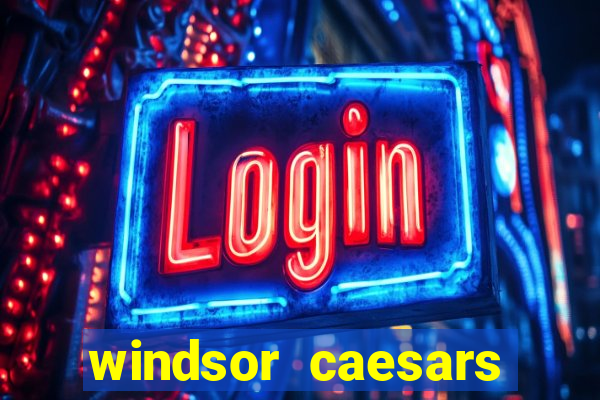 windsor caesars casino hotel