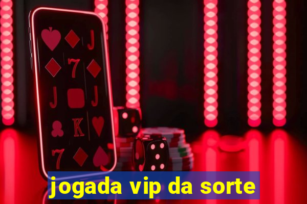 jogada vip da sorte