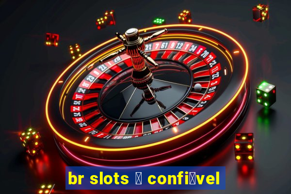 br slots 茅 confi谩vel