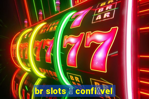 br slots 茅 confi谩vel