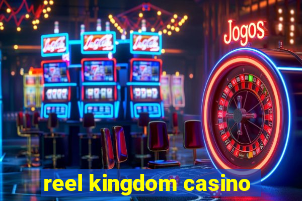 reel kingdom casino