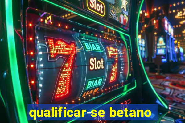 qualificar-se betano