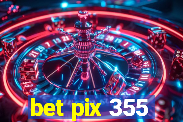 bet pix 355